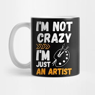 I'm not crazy, I'm just an artist Mug